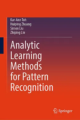E-Book (pdf) Analytic Learning Methods for Pattern Recognition von Kar-Ann Toh, Huiping Zhuang, Simon Liu