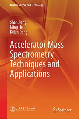 E-Book (pdf) Accelerator Mass Spectrometry Techniques and Applications von Shan Jiang, Ming He, Kejun Dong