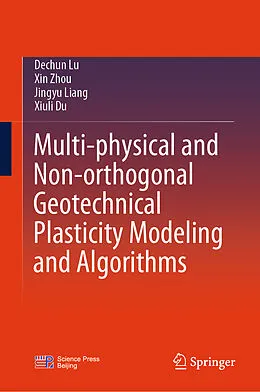 E-Book (pdf) Multi-physical and Non-orthogonal Geotechnical Plasticity Modeling and Algorithms von Dechun Lu, Xin Zhou, Jingyu Liang
