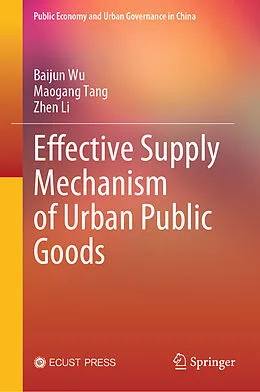 E-Book (pdf) Effective Supply Mechanism of Urban Public Goods von Baijun Wu, Maogang Tang, Zhen Li