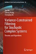 E-Book (pdf) Variance-Constrained Filtering for Stochastic Complex Systems von Jun Hu, Zidong Wang, Chaoqing Jia