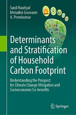 E-Book (pdf) Determinants and Stratification of Household Carbon Footprint von Sunil Nautiyal, Mrinalini Goswami, A. Premkumar