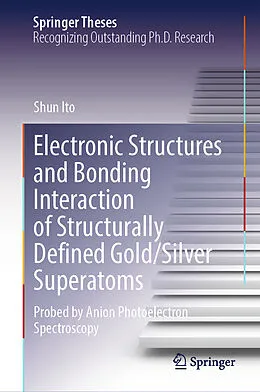 E-Book (pdf) Electronic Structures and Bonding Interaction of Structurally Defined Gold/Silver Superatoms von Shun Ito
