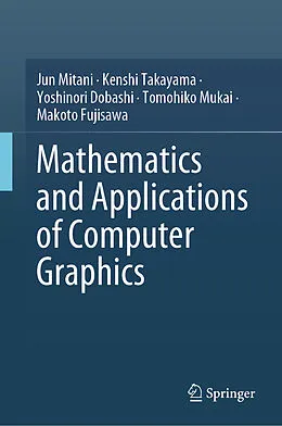 E-Book (pdf) Mathematics and Applications of Computer Graphics von Jun Mitani, Kenshi Takayama, Yoshinori Dobashi