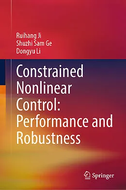 E-Book (pdf) Constrained Nonlinear Control: Performance and Robustness von Ruihang Ji, Shuzhi Sam Ge, Dongyu Li