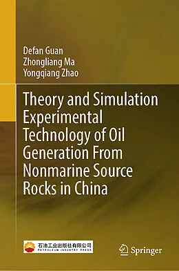 E-Book (pdf) Theory and Simulation Experimental Technology of Oil Generation From Nonmarine Source Rocks in China von Defan Guan, Zhongliang Ma, Yongqiang Zhao