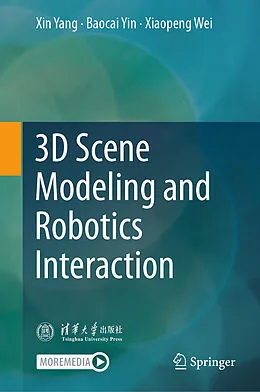 E-Book (pdf) 3D Scene Modeling and Robotics Interaction von Xin Yang, Baocai Yin, Xiaopeng Wei