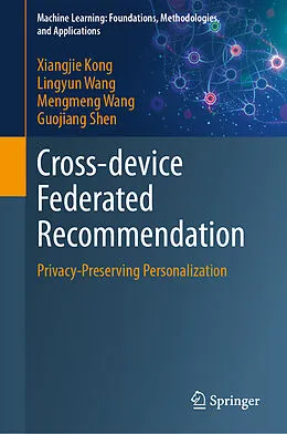 E-Book (pdf) Cross-device Federated Recommendation von Xiangjie Kong, Lingyun Wang, Mengmeng Wang