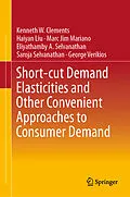 E-Book (pdf) Short-cut Demand Elasticities and Other Convenient Approaches to Consumer Demand von Kenneth W. Clements, Haiyan Liu, Marc Jim M. Mariano