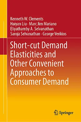 E-Book (pdf) Short-cut Demand Elasticities and Other Convenient Approaches to Consumer Demand von Kenneth W. Clements, Haiyan Liu, Marc Jim M. Mariano