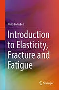 E-Book (pdf) Introduction to Elasticity, Fracture and Fatigue von Kang Yong Lee