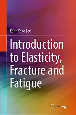E-Book (pdf) Introduction to Elasticity, Fracture and Fatigue von Kang Yong Lee