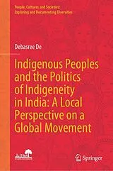 Fester Einband Indigenous Peoples and the Politics of Indigeneity in India: A Local Perspective on a Global Movement von Debasree De