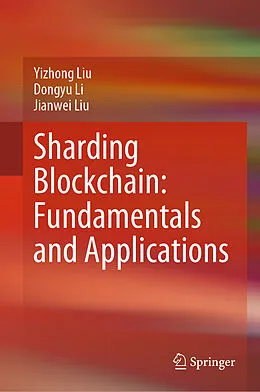 E-Book (pdf) Sharding Blockchain: Fundamentals and Applications von Yizhong Liu, Dongyu Li, Jianwei Liu