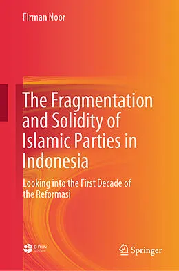 E-Book (pdf) The Fragmentation and Solidity of Islamic Parties in Indonesia von Firman Noor