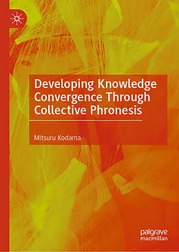E-Book (pdf) Developing Knowledge Convergence Through Collective Phronesis von Mitsuru Kodama