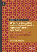 E-Book (pdf) Strategic Minilateralism and the Regional Security Architecture of the Indo-Pacific von Thomas S. Wilkins