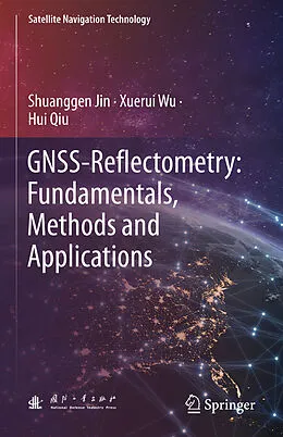 E-Book (pdf) GNSS-Reflectometry: Fundamentals, Methods and Applications von Shuanggen Jin, Xuerui Wu, Hui Qiu