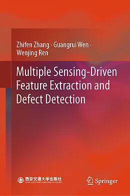 E-Book (pdf) Multiple Sensing-Driven Feature Extraction and Defect Detection von Zhifen Zhang, Guangrui Wen, Wenjing Ren