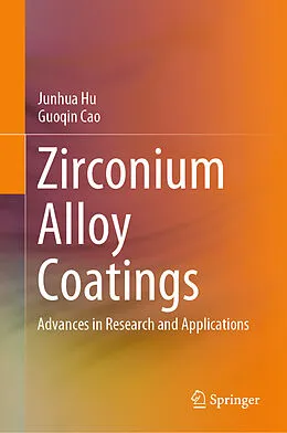 E-Book (pdf) Zirconium Alloy Coatings von Junhua Hu, Guoqin Cao