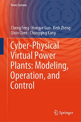 E-Book (pdf) Cyber-Physical Virtual Power Plants: Modeling, Operation, and Control von Cheng Feng, Hongye Guo, Kedi Zheng
