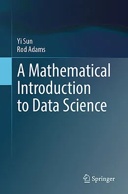 E-Book (pdf) A Mathematical Introduction to Data Science von Yi Sun, Rod Adams