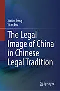 E-Book (pdf) The Legal Image of China in Chinese Legal Tradition von Xiaobo Dong, Yiran Luo
