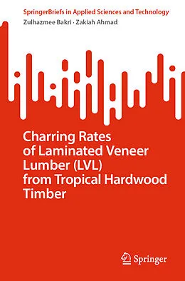 E-Book (pdf) Charring Rates of Laminated Veneer Lumber (LVL) from Tropical Hardwood Timber von Zulhazmee Bakri, Zakiah Ahmad