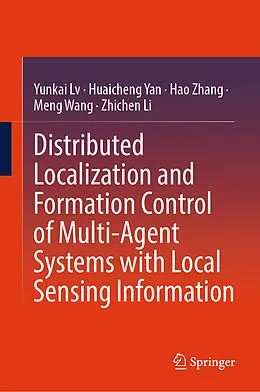 E-Book (pdf) Distributed Localization and Formation Control of Multi-Agent Systems with Local Sensing Information von Yunkai Lv, Huaicheng Yan, Hao Zhang