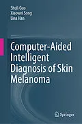 E-Book (pdf) Computer-Aided Intelligent Diagnosis of Skin Melanoma von Shuli Guo, Xiaowei Song, Lina Han