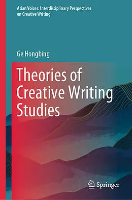 E-Book (pdf) Theories of Creative Writing Studies von Ge Hongbing