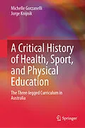 E-Book (pdf) A Critical History of Health, Sport, and Physical Education von Michelle Gorzanelli, Jorge Knijnik