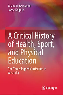 E-Book (pdf) A Critical History of Health, Sport, and Physical Education von Michelle Gorzanelli, Jorge Knijnik