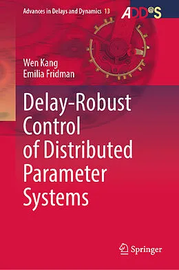 E-Book (pdf) Delay-Robust Control of Distributed Parameter Systems von Wen Kang, Emilia Fridman