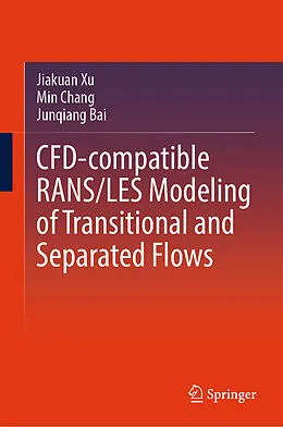 E-Book (pdf) CFD-Compatible RANS/LES Modeling of Transitional and Separated Flows von Jiakuan Xu, Min Chang, Junqiang Bai
