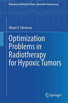 E-Book (pdf) Optimization Problems in Radiotherapy for Hypoxic Tumors von Alexei V. Chvetsov