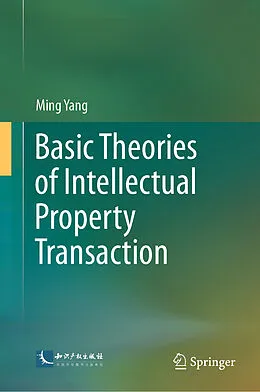 E-Book (pdf) Basic Theories of Intellectual Property Transaction von Ming Yang