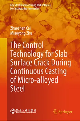 E-Book (pdf) The Control Technology for Slab Surface Crack During Continuous Casting of Micro-alloyed Steel von Zhaozhen Cai, Miaoyong Zhu