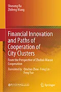 E-Book (pdf) Financial Innovation and Paths of Cooperation of City Clusters von Shusong Ba, Zhifeng Wang
