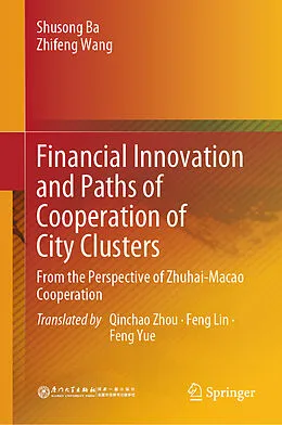 E-Book (pdf) Financial Innovation and Paths of Cooperation of City Clusters von Shusong Ba, Zhifeng Wang