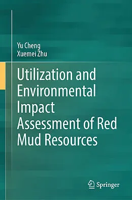 E-Book (pdf) Utilization and Environmental Impact Assessment of Red Mud Resources von Yu Cheng, Xuemei Zhu