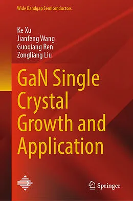 E-Book (pdf) GaN Single Crystal Growth and Application von Ke Xu, Jianfeng Wang, Guoqiang Ren