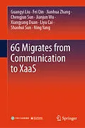 E-Book (pdf) 6G Migrates from Communication to XaaS von Guangyi Liu, Fei Qin, Jianhua Zhang