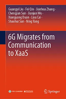 E-Book (pdf) 6G Migrates from Communication to XaaS von Guangyi Liu, Fei Qin, Jianhua Zhang