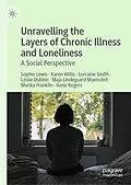 E-Book (pdf) Unravelling the Layers of Chronic Illness and Loneliness von Sophie Lewis, Karen Willis, Lorraine Smith