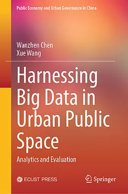 E-Book (pdf) Harnessing Big Data in Urban Public Space von Wanzhen Chen, Xue Wang