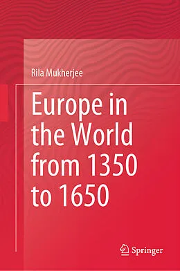 E-Book (pdf) Europe in the World from 1350 to 1650 von Rila Mukherjee
