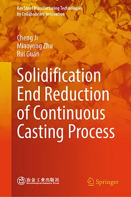 E-Book (pdf) Solidification End Reduction of Continuous Casting Process von Cheng Ji, Miaoyong Zhu, Rui Guan