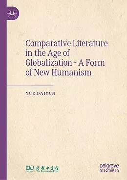 E-Book (pdf) Comparative Literature in the Age of Globalization - A Form of New Humanism von Yue Daiyun
