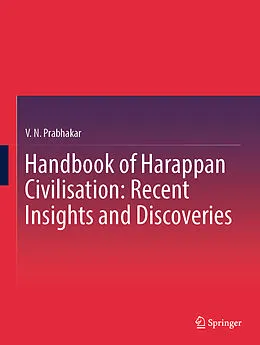E-Book (pdf) Handbook of Harappan Civilisation: Recent Insights and Discoveries von V. N. Prabhakar